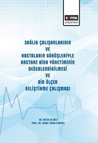 Erkan Turan DemirelEğitimSağlık Çalışanlarının ve Hastaların Görüşleriyle Hastane Bina Yönetiminin Değerlendirilmesi ve Bir Ö