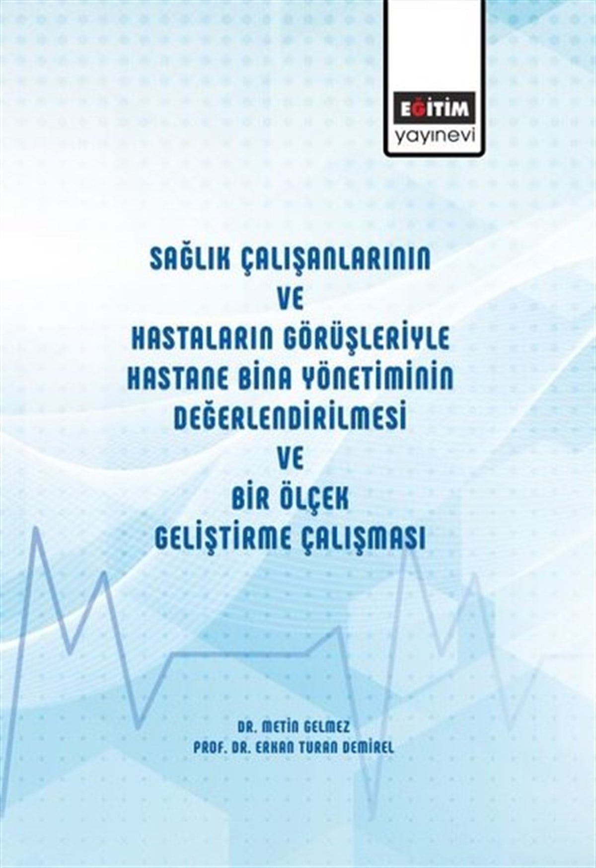 Erkan Turan DemirelEğitimSağlık Çalışanlarının ve Hastaların Görüşleriyle Hastane Bina Yönetiminin Değerlendirilmesi ve Bir Ö