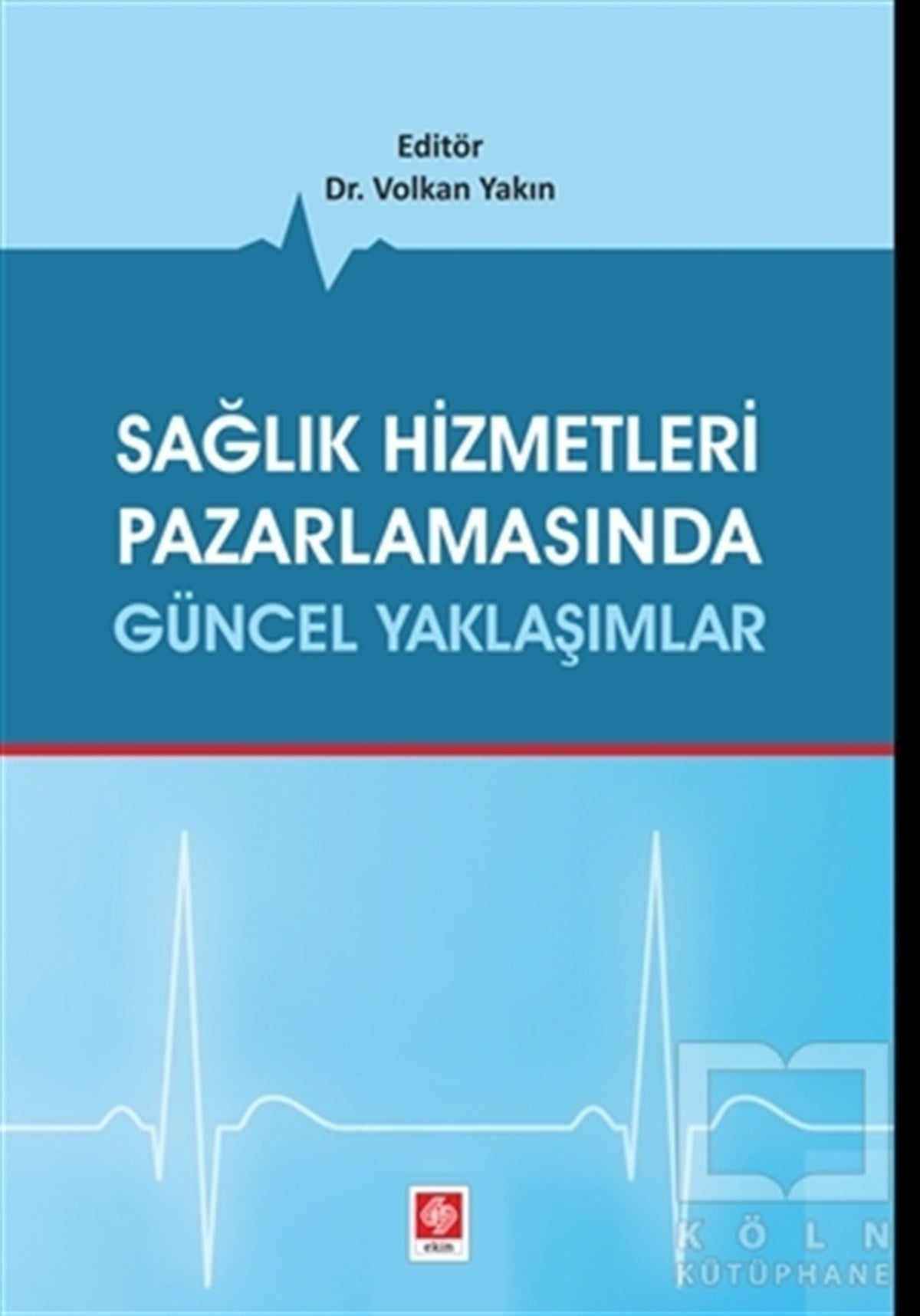 Volkan YakınAkademikSağlık Hizmetleri Pazarlamasında Güncel Yaklaşımlar