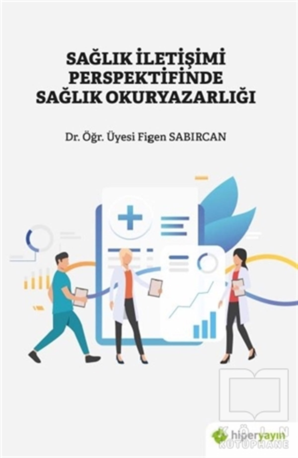Figen SabırcanSağlık İletişimi KitaplarıSağlık İletişimi Perspektifinde Sağlık Okuryazarlığı