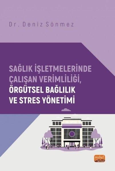 Deniz SönmezTipSağlık İşletmelerinde Çalışan Verimliliği Örgütsel Bağlılık ve Stres Yönetimi