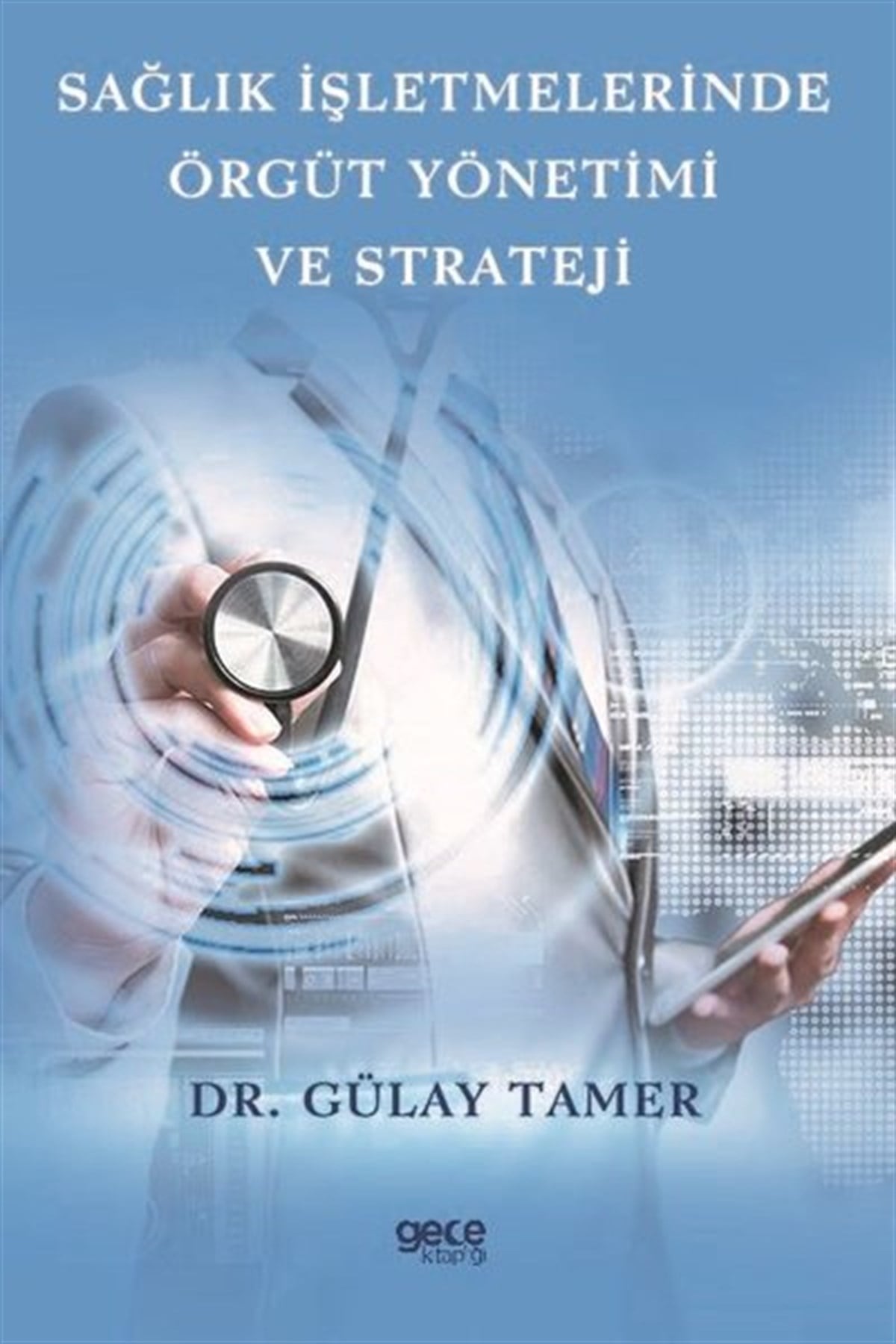 Gülay TamerİşletmeSağlık İşletmelerinde Örgüt Yönetimi ve Strateji