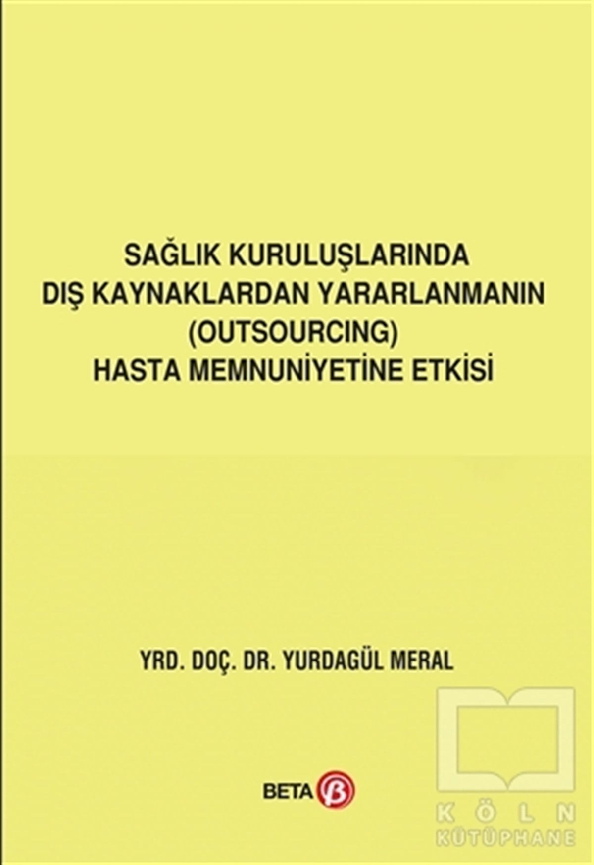 Yurdagül Meralİşletme, Muhasebe, MaliyeSağlık Kuruluşlarında Dış Kaynaklardan Yararlanmanın (Outsourcing) Hasta Memnuniyetine Etkisi