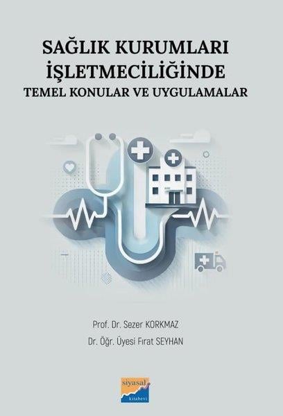Fırat SeyhanYönetim / İş Geliştirme / KaliteSağlık Kurumları İşletmeciliğinde Temel Konular ve Uygulamalar