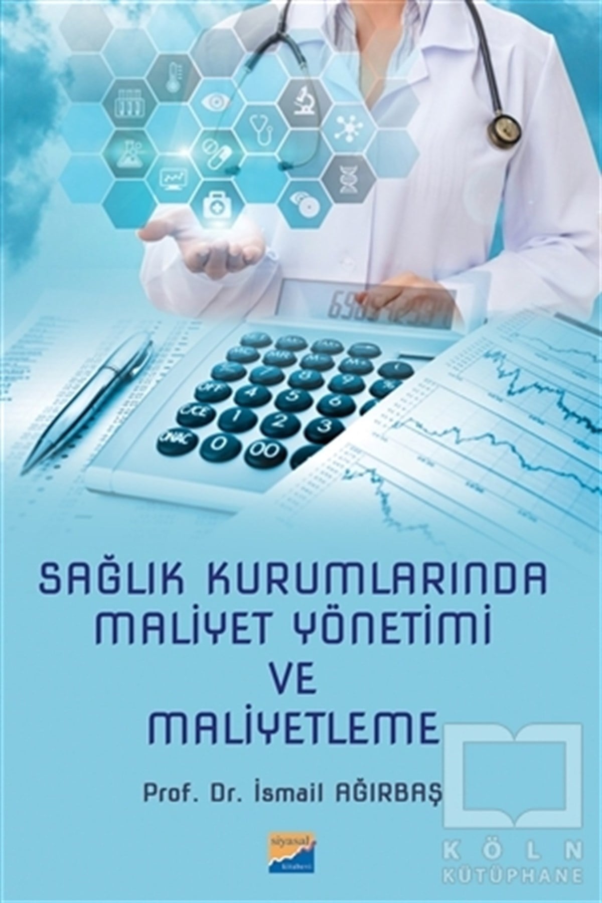 İsmail Ağırbaşİşletme, Muhasebe, Maliye KitaplarıSağlık Kurumlarında Maliyet Yönetimi ve Maliyetleme