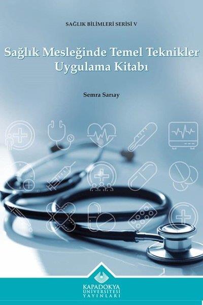 Semra SarıayTipSağlık Mesleğinde Temel Teknikler Uygulama Kitabı - Sağlık Bilimleri Serisi 5