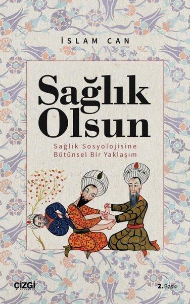 İslam CanSosyoloji KitaplarıSağlık Olsun - Sağlık Sosyolojisine Bütünsel Bir Yaklaşım