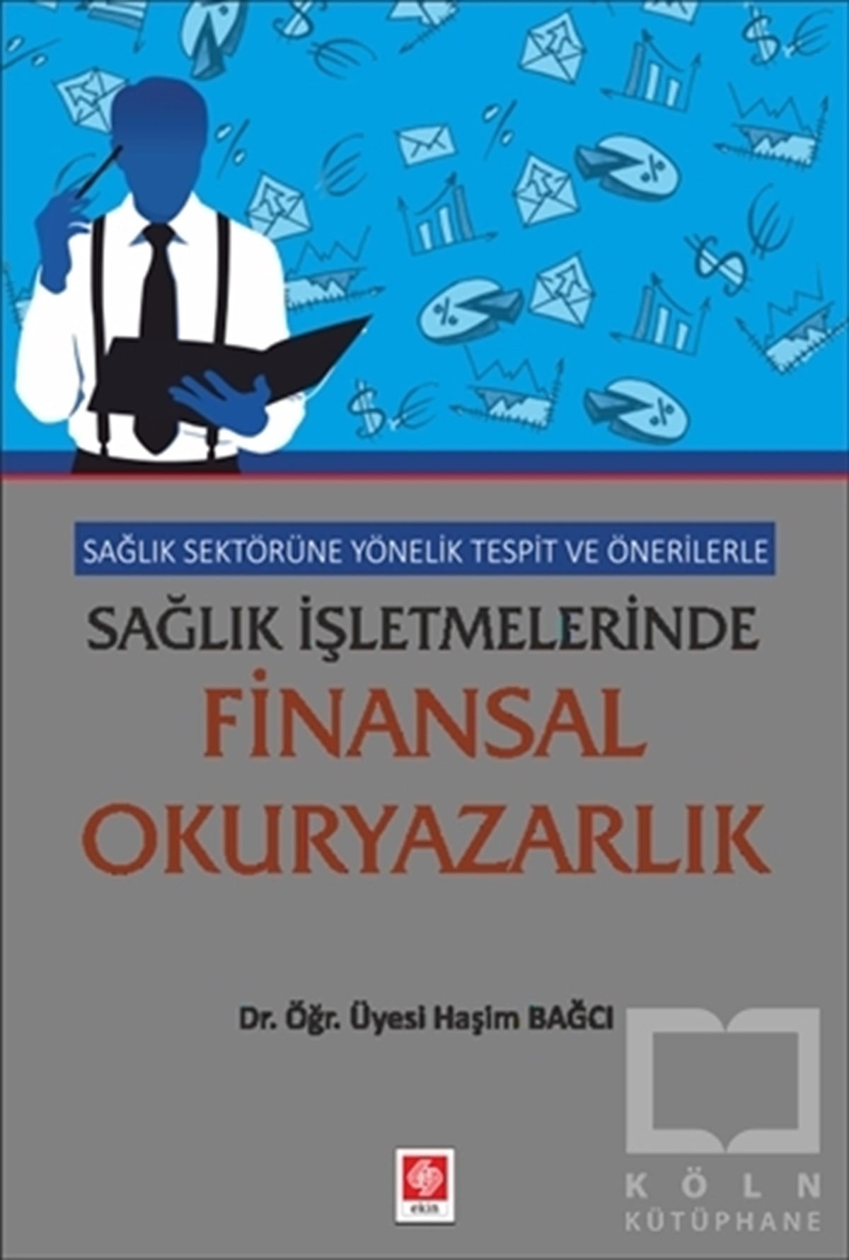 Haşim BağcıYönetimSağlık Sektörüne Yönelik Tespit ve Önerilerle Sağlık İşletmelerinde Finansal Okuryazarlık