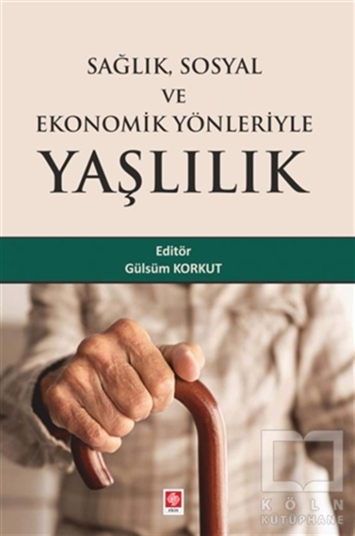 Gülsüm KorkutDiğerSağlık Sosyal ve Ekonomik Yönleriyle Yaşlılık