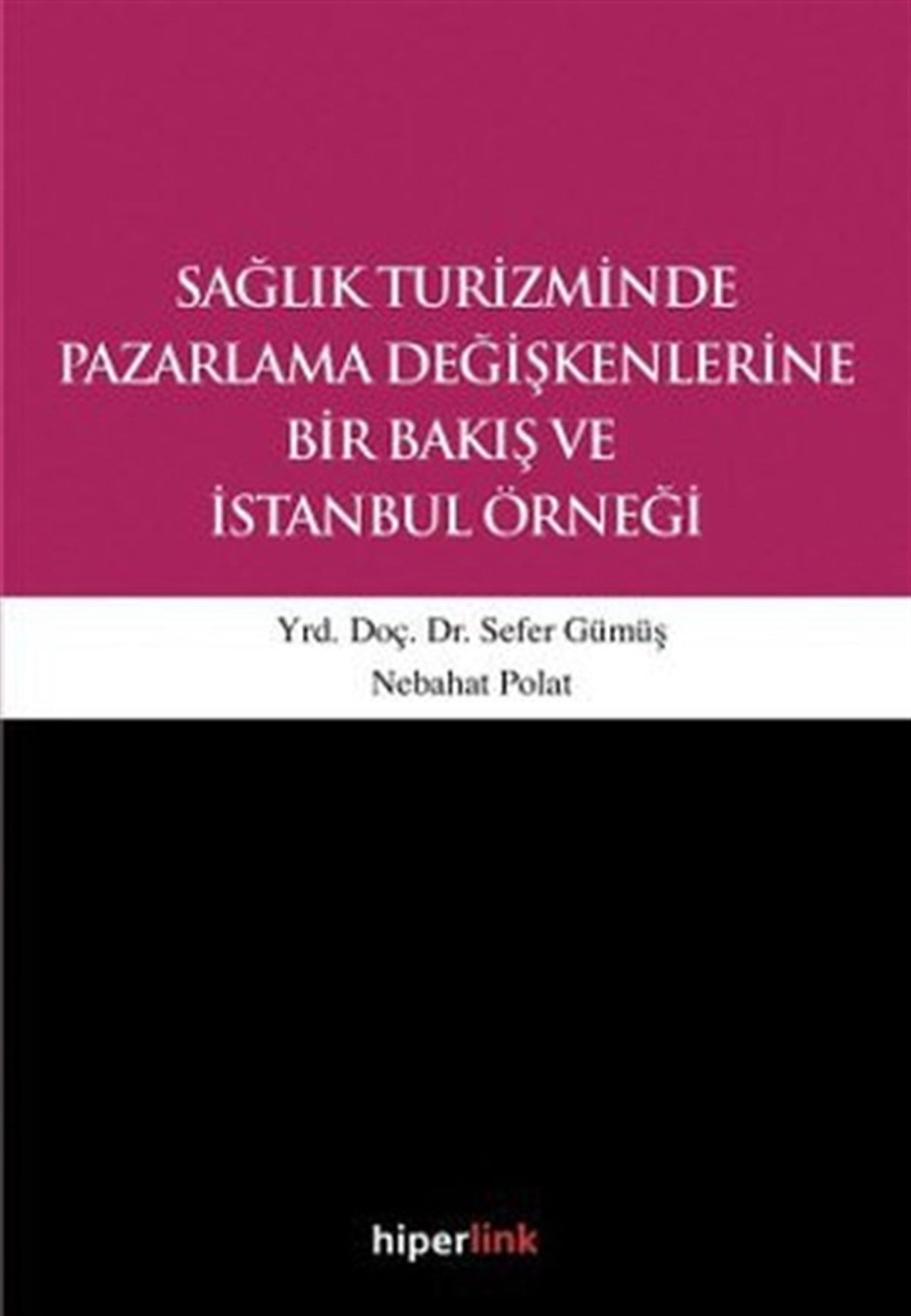 Nebahat PolatPazarlama, Reklamcılık ve Satış KitaplarıSağlık Turizminde Pazarlama Değişkenlerine Bir Bakış ve İstanbul Örneği