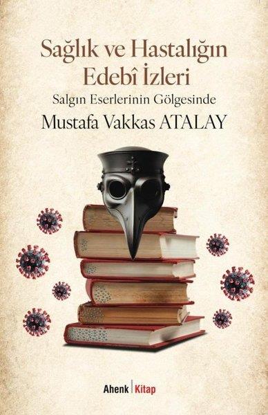 Mustafa Vakkas AtalayEleştiri & Kuram & İnceleme KitaplarıSağlık ve Hastalığın Edebi İzleri - Salgın Eserlerinin Gölgesinde