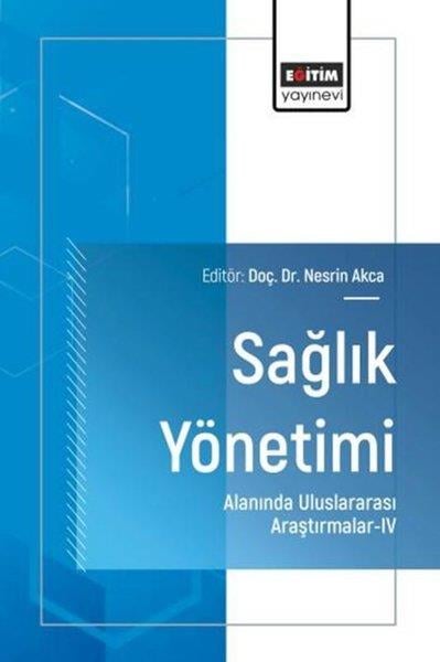 KolektifEğitimSağlık Yönetimi  Alanında Uluslararası Araştırmalar 4