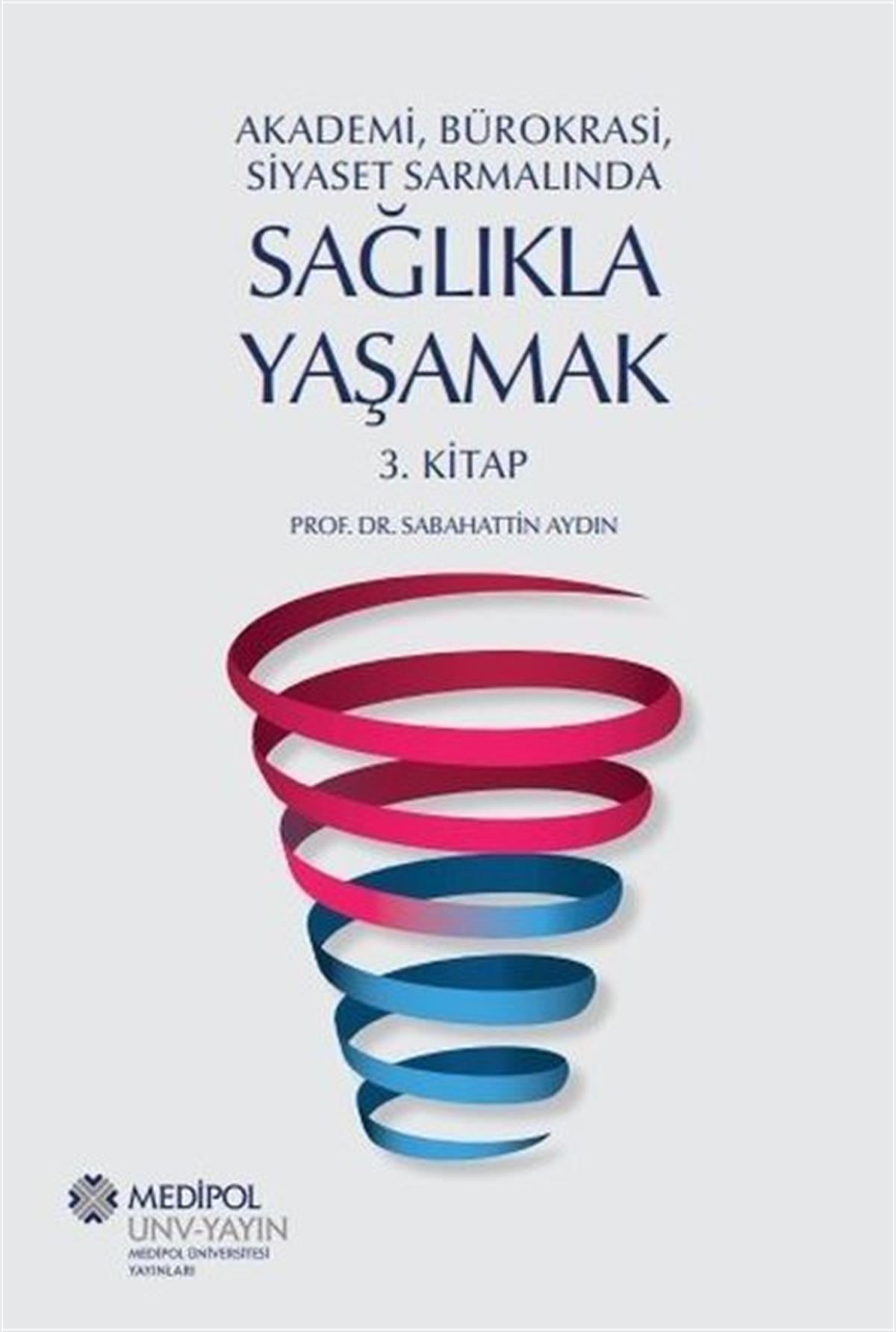 Sabahattin AydınInceleme - KuramSağlıkla Yaşamak 3.Kitap - Akademi, Bürokrasi, Siyaset Sarmalında