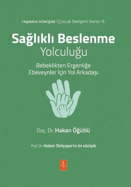 Hakan ÖğütlüAile - ÇocukSağlıklı Beslenme Yolculuğu - Bebeklikten Ergenliğe Ebeveynler İçin Yol Arkadaşı - Yaşamda Dönüşüm -