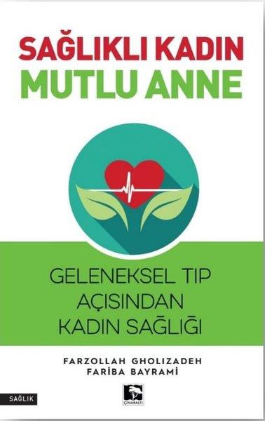 Fariba BayramiKadın SağlığıSağlıklı Kadın Mutlu Anne - Geleneksel Tıp Açısından Kadın Sağlığı