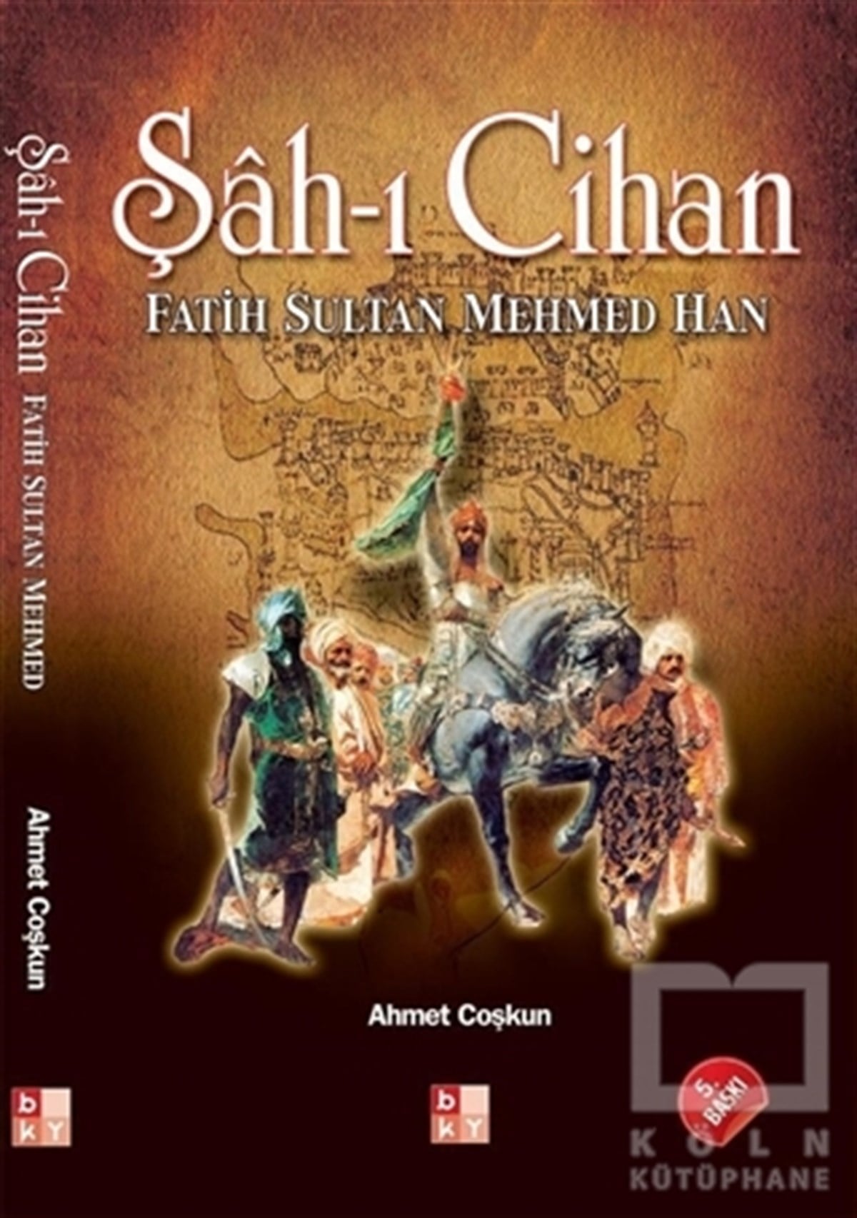 Ahmet CoşkunTarihsel RomanlarŞah-ı Cihan Fatih Sultan Mehmed Han