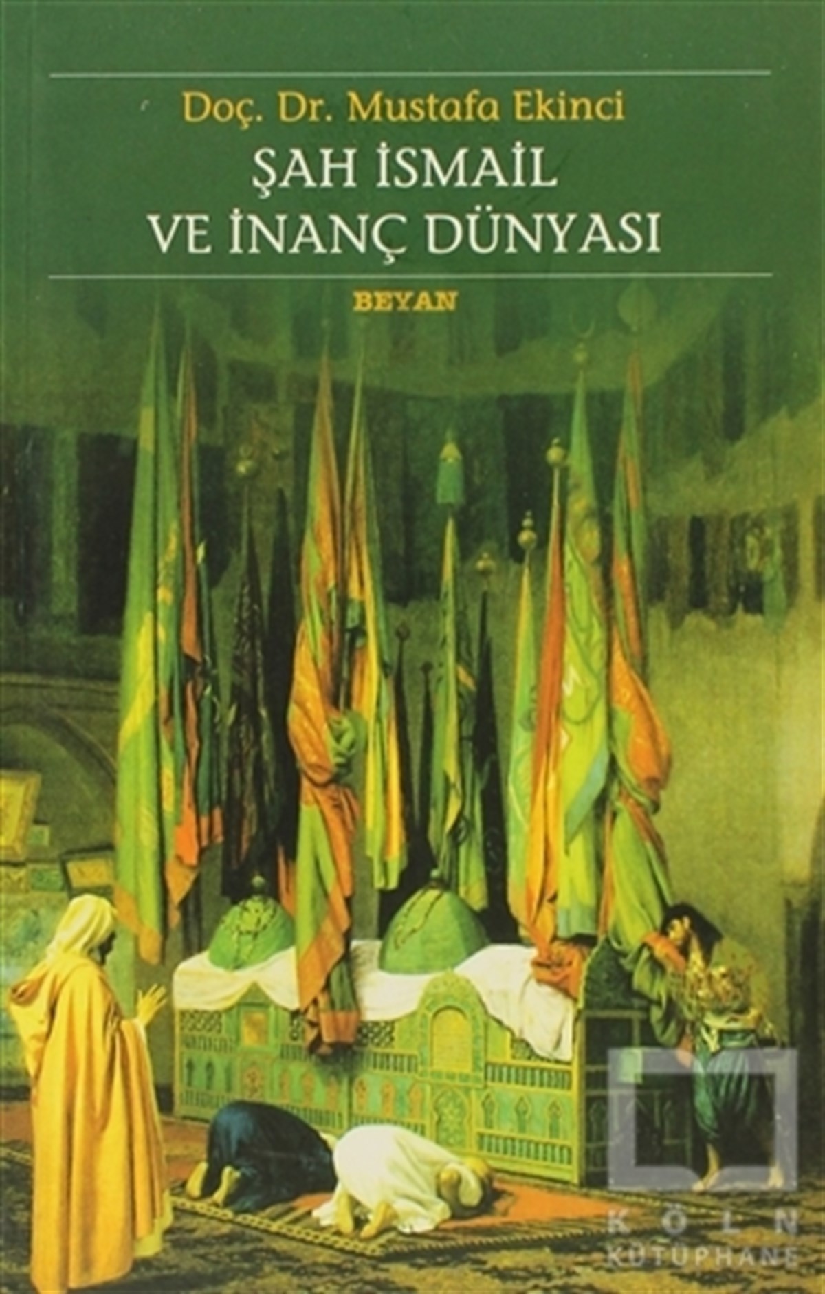Mustafa EkinciTasavvuf - Mezhepler - TarikatlarŞah İsmail ve İnanç Dünyası