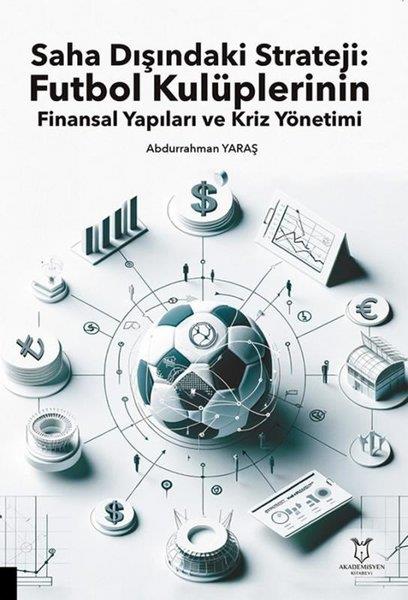 Abdurrahman YaraşBorsa KitaplarıSaha Dışındaki Strateji: Futbol Kulüplerinin Finansal Yapıları ve Kriz Yönetimi