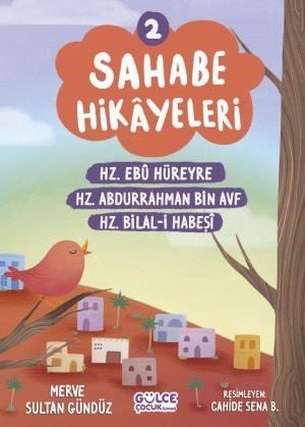 Merve Sultan GündüzIslami Çocuk KitaplariSahabe Hikayeleri 2 - Hz.Ebu Bekir Hz.Abdurrahman Bin Ayf Hz.Bilal - i Habeşi