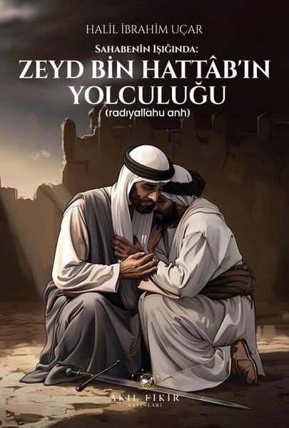 Halil İbrahim UçarDinSahabenin Işığında: Zeyd Bin Hattab'ın Yolculuğu (Radıyallahu Anh)