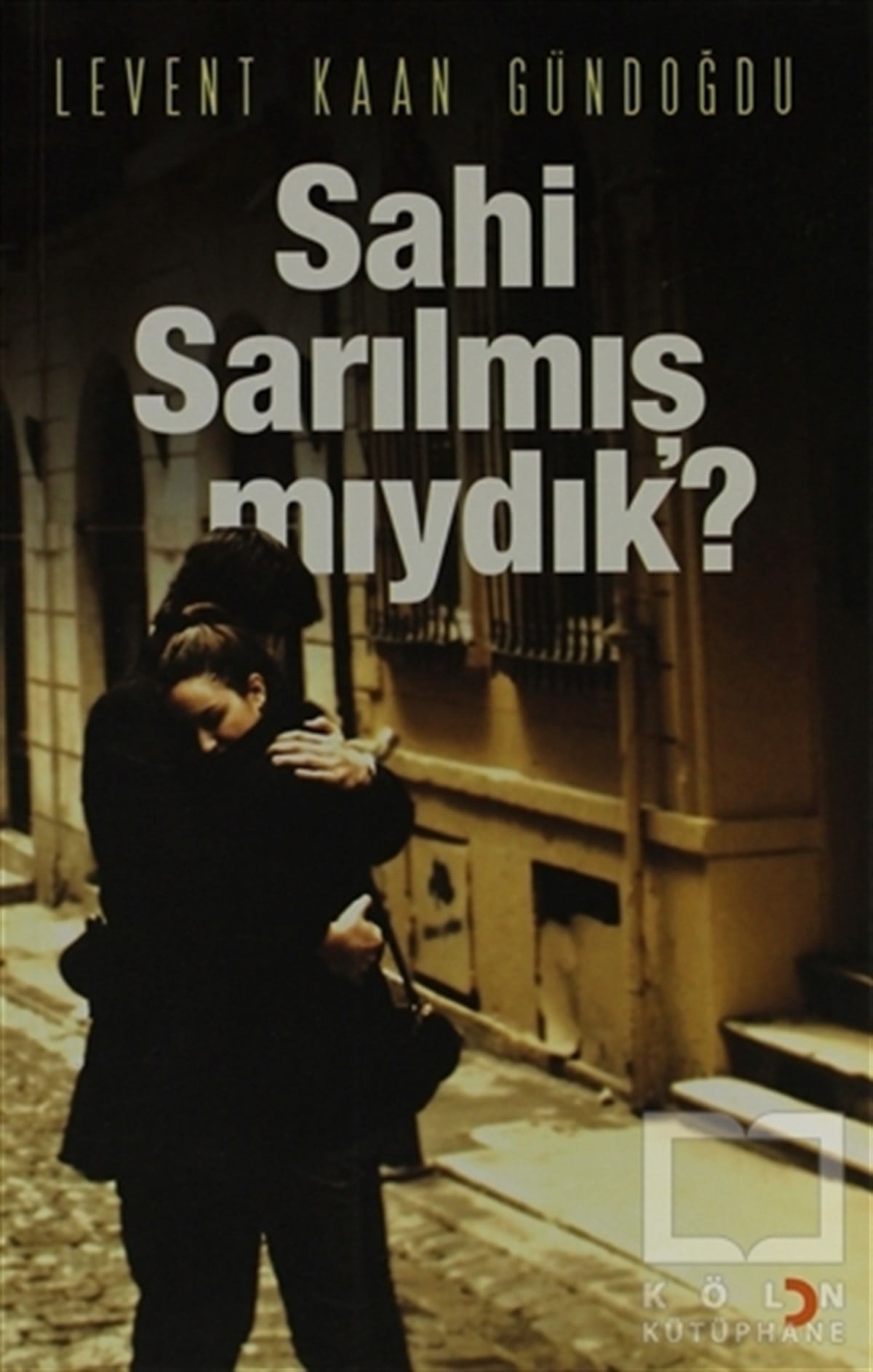 Levent Kaan GündoğduŞiirSahi Sarılmış Mıydık?
