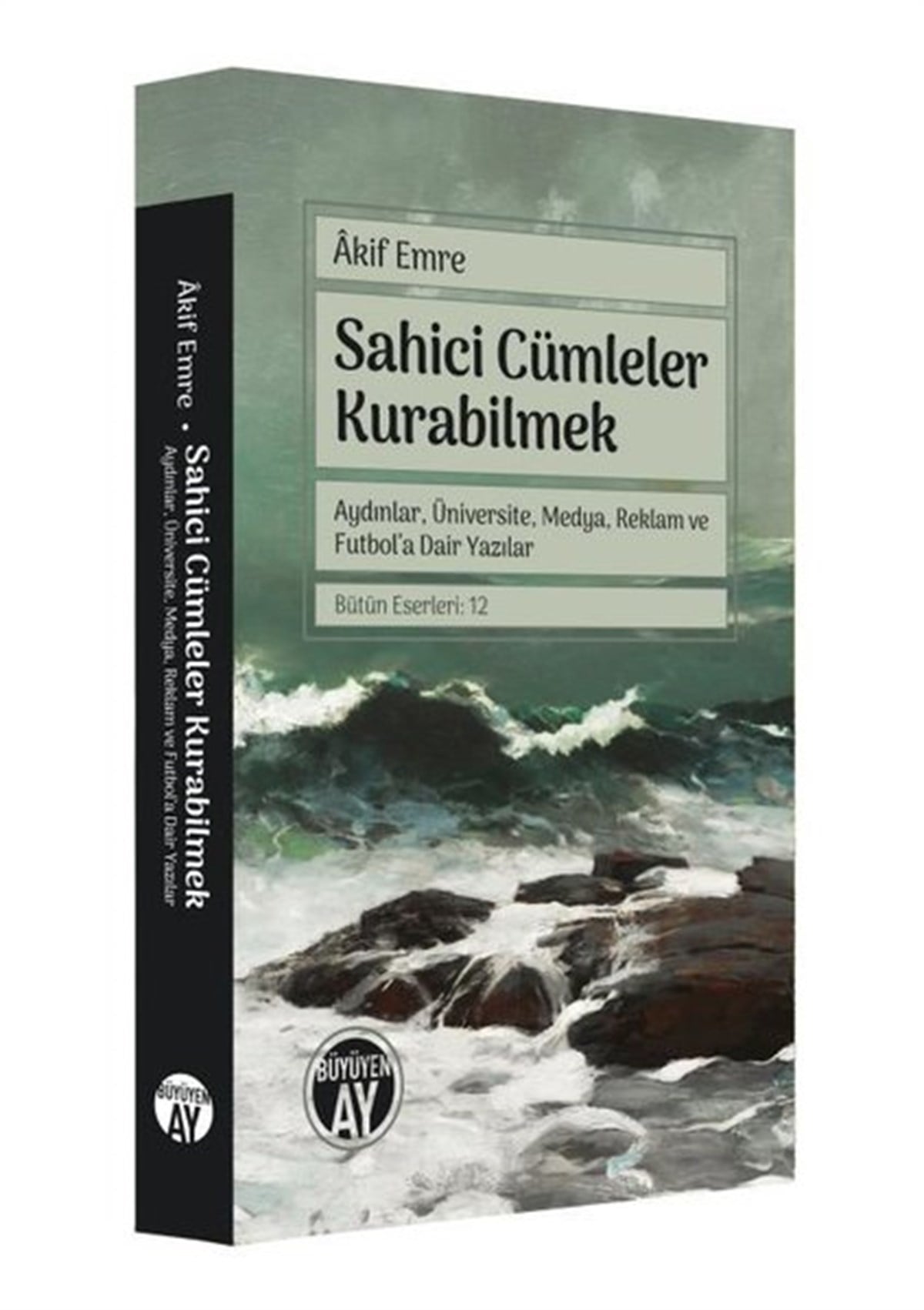 Akif EmreEleştiri & Kuram & İnceleme KitaplarıSahici Cümleler Kurabilmek - Aydınlar Üniversite Medya Reklam ve Futbol'a Dair Yazılar