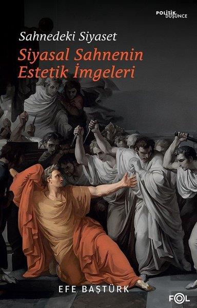 Efe BaştürkTürkiye Siyaseti ve Politikası KitaplarıSahnedeki Siyaset - Siyasal Sahnenin Estetik İmgeleri