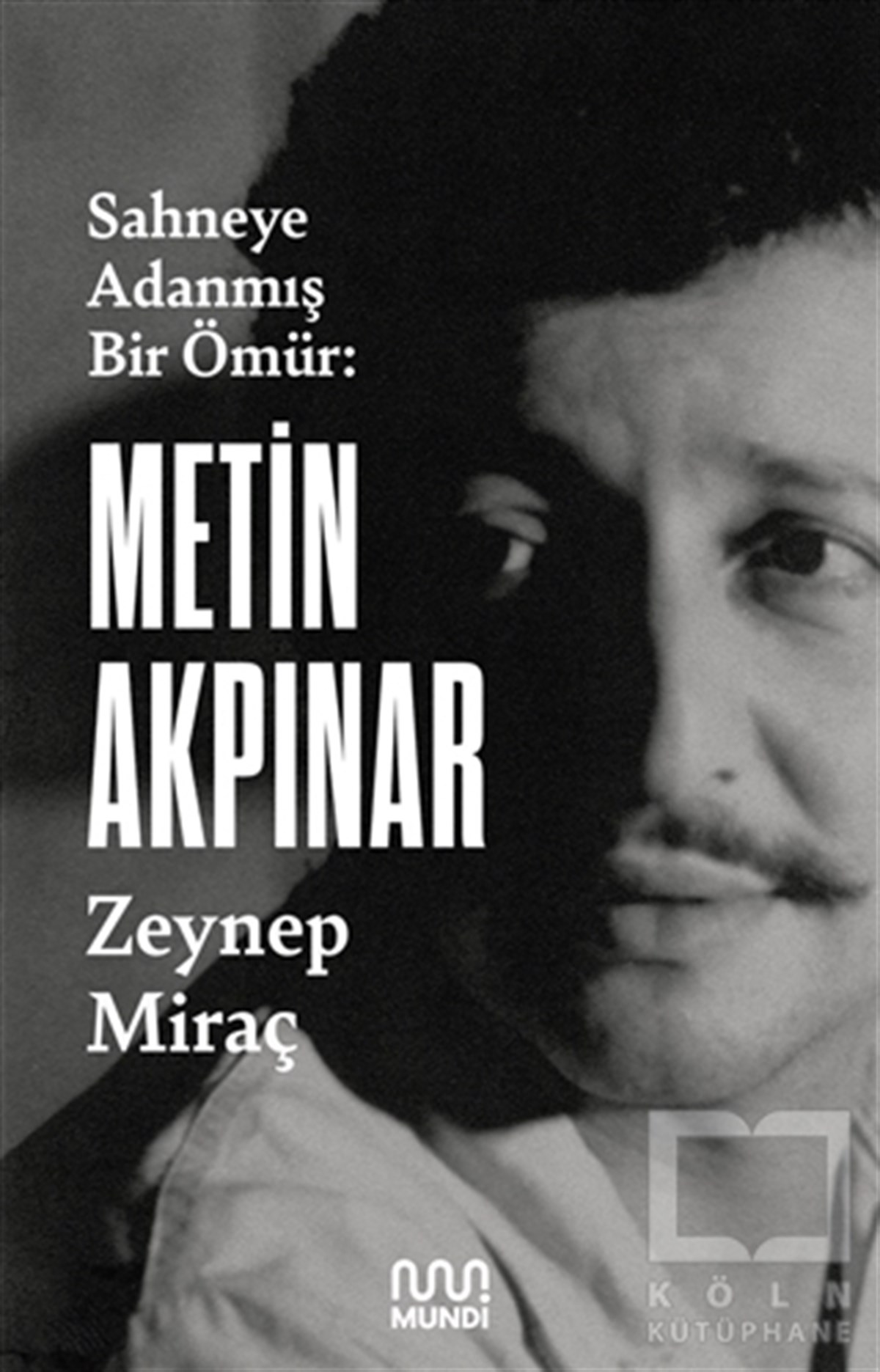 Zeynep MiraçBiyografi & Otobiyografi KitaplarıSahneye Adanmış Bir Ömür: Metin Akpınar