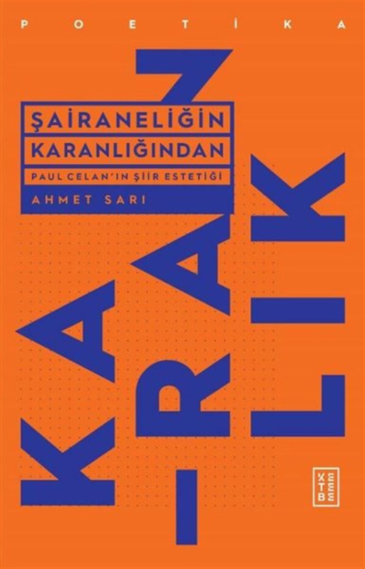 Ahmet SarıDünya Siyaseti ve PolitikasıŞairaneliğin Karanlığından - Paul Celan'ın Şiir Estetiği