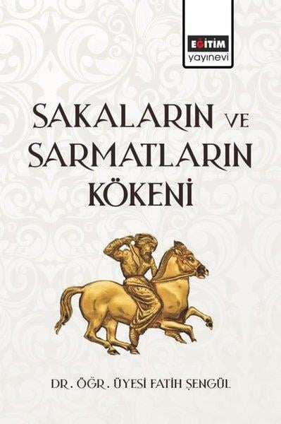 Fatih ŞengülTürk Tarihi Araştırmaları KitaplarıSakaların ve Sarmatların Kökeni