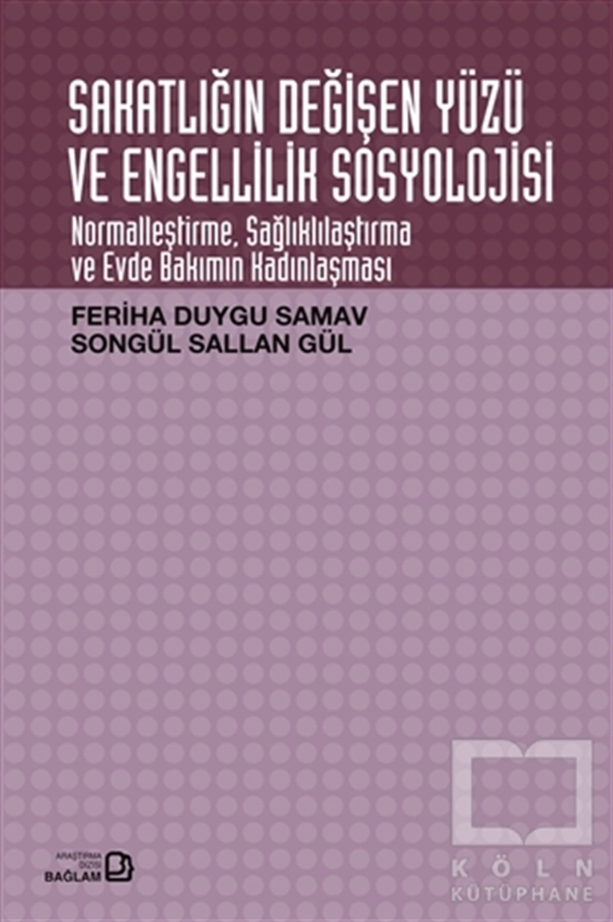 Songül Sallan GülAraştırma - İncelemeSakatlığın Değişen Yüzü ve Engellilik Sosyolojisi