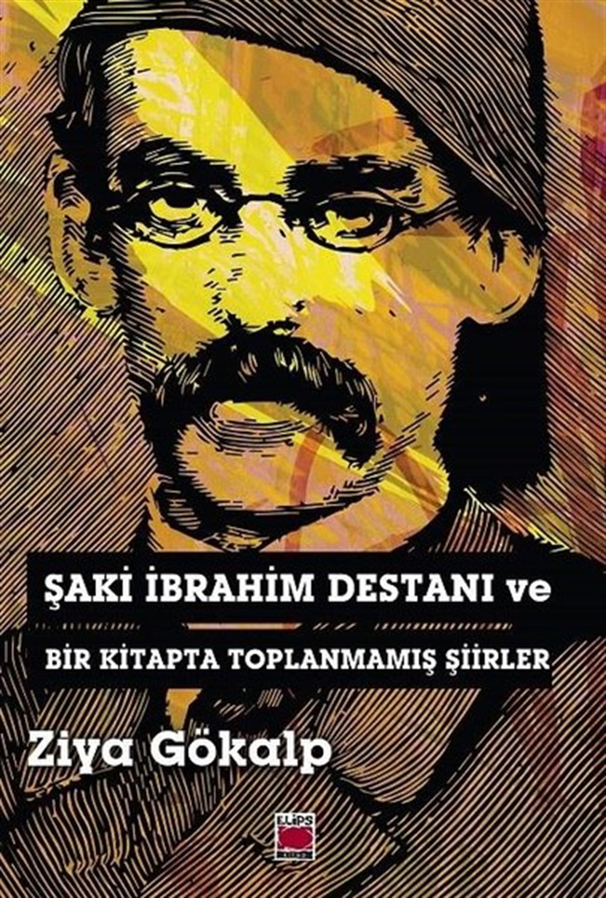 Ziya GökalpTürk ŞiiriŞaki İbrahim Destanı ve Bir Kitapta Toplanmamış Şiirler