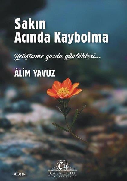 Alim YavuzKişisel Gelişim KitaplarıSakın Acında Kaybolma - Yetiştirme Yurdu Günlükleri…