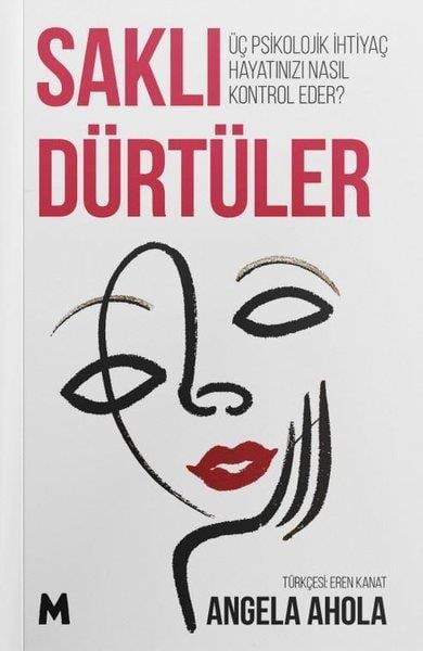 Angela AholaPsikoloji KitaplarıSaklı Dürtüler - Üç Psikolojik İhtiyaç Hayatınızı Nasıl Kontrol Eder?