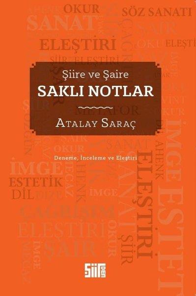 Atalay SaraçDeneme KitaplarıSaklı Notlar - Şiire ve Şaire - Deneme - İnceleme ve Eleştiri