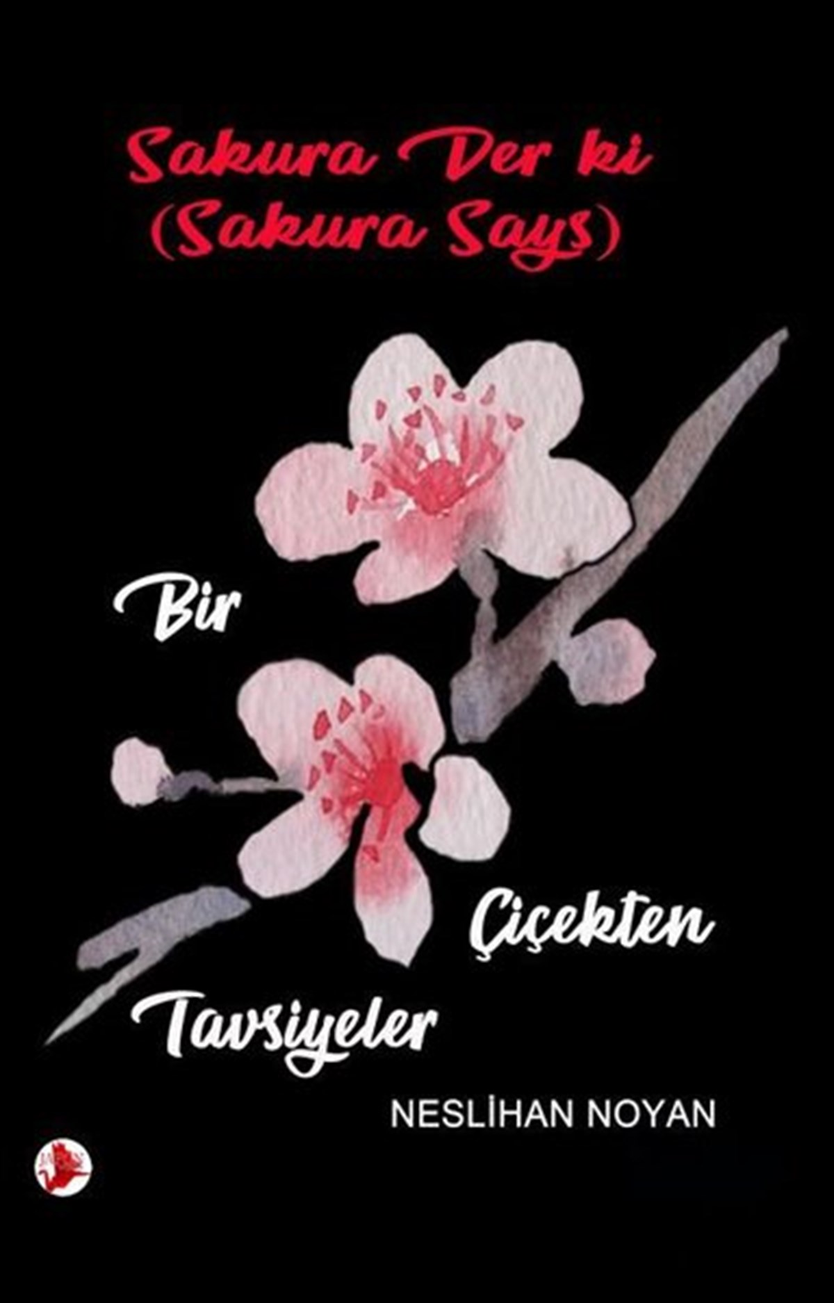Neslihan NoyanEleştiri & Kuram & İnceleme KitaplarıSakura Gözüyle : Bir Çiçekten Tavsiyeler
