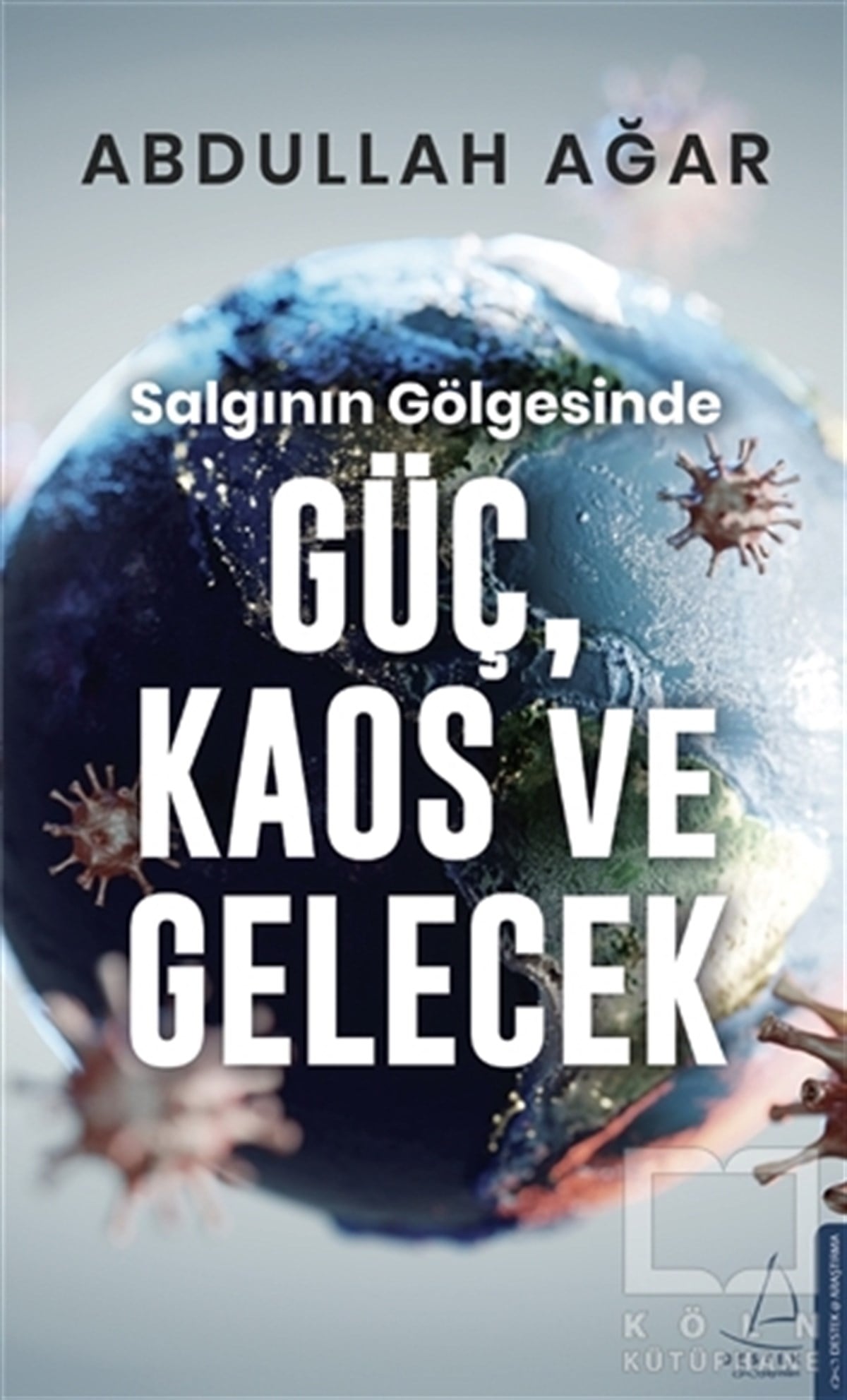 Abdullah AğarGüncelSalgının Gölgesinde Güç, Kaos ve Gelecek