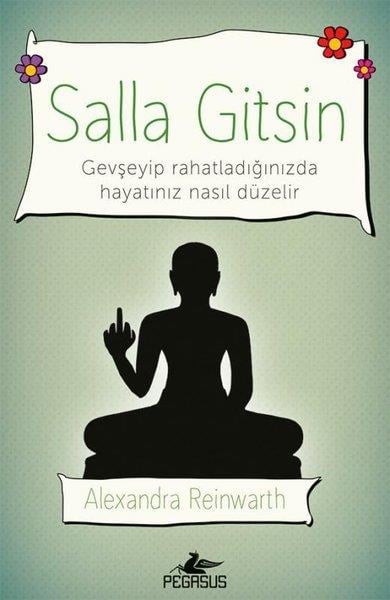 Alexandra ReinwarthKişisel Gelişim KitaplarıSalla Gitsin: Gevşeyip Rahatladığınızda Hayatınız Nasıl Düzelir