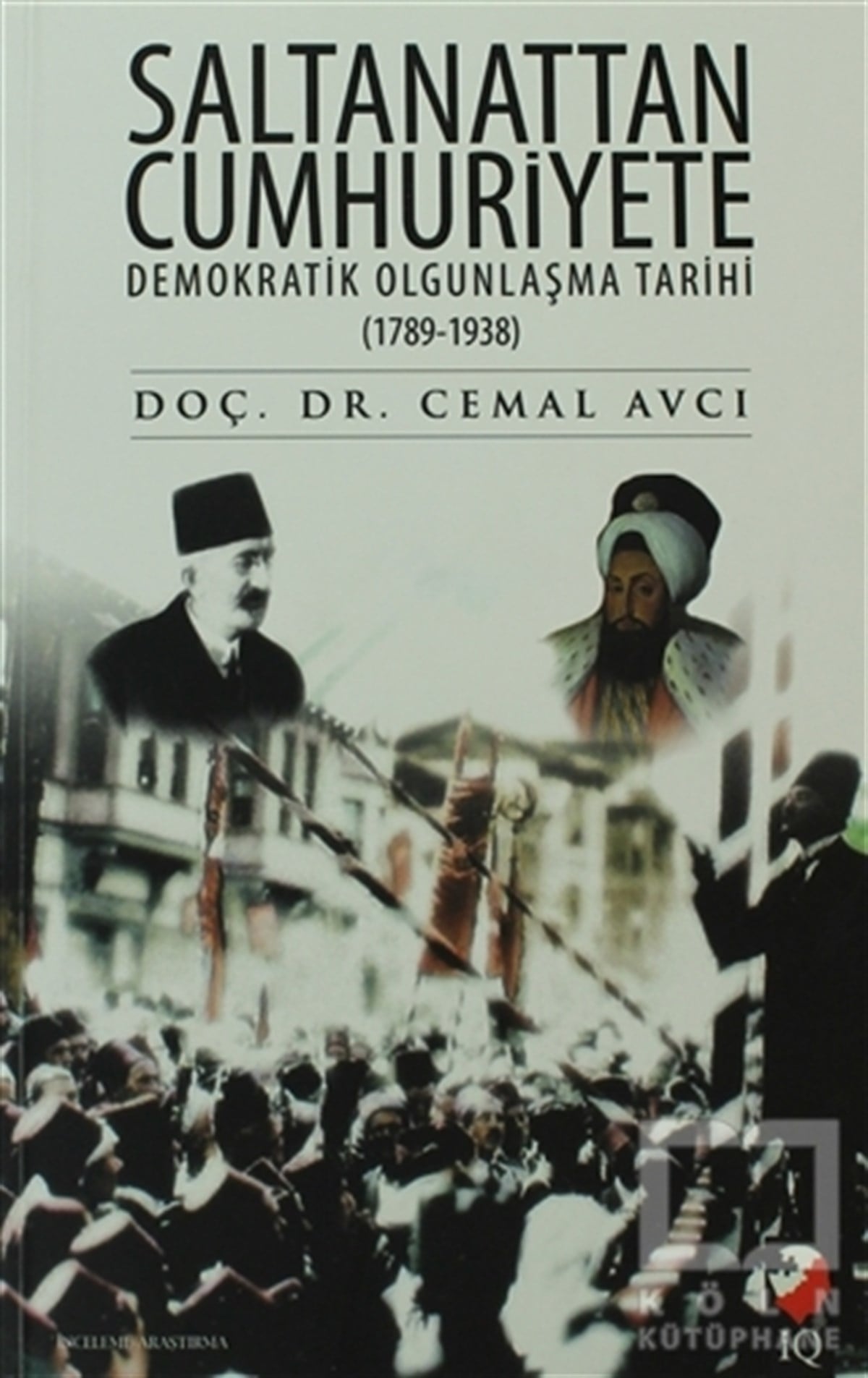 Cemal AvcıTürk Tarihi AraştırmalarıSaltanattan Cumhuriyete Demokratik Olgunlaşma Tarihi 1789 - 1938
