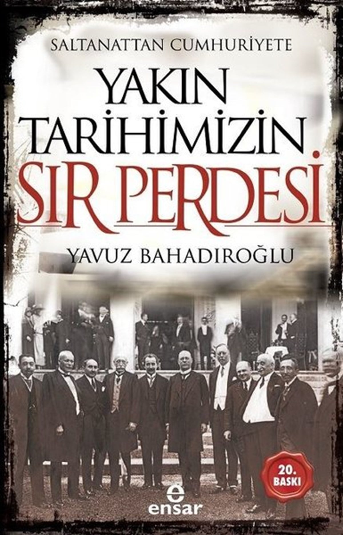 Yavuz BahadıroğluTürkiye ve Cumhuriyet Tarihi KitaplarıSaltanattan Cumhuriyete Yakın Tarihimizin Sır Perdesi