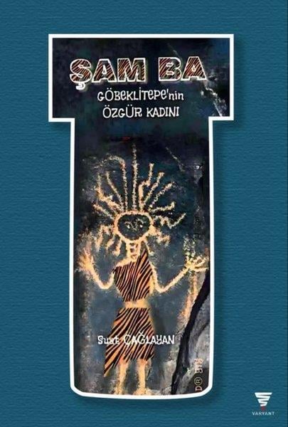 Suat ÇağlayanDiger InançlarŞam Ba - Göbeklitepe'nin Özgür Kadını