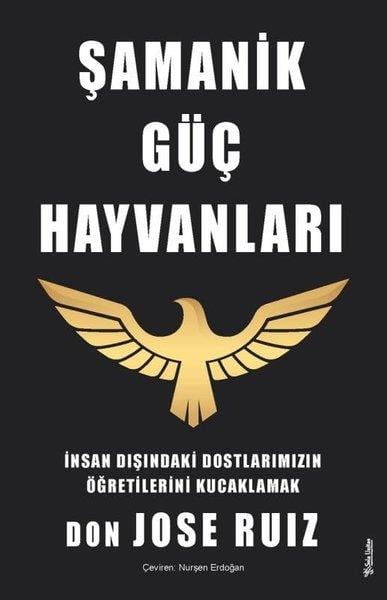Don Jose RuizKişisel Gelişim KitaplarıŞamanik Güç Hayvanları - İnsan Dışındaki Dostlarımızın Öğretilerini Kucaklamak