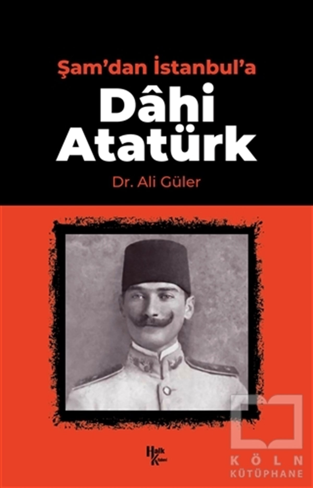 Ali GülerTarihi Biyografi ve Otobiyografi KitaplarıŞam'dan İstanbul'a Dahi Atatürk