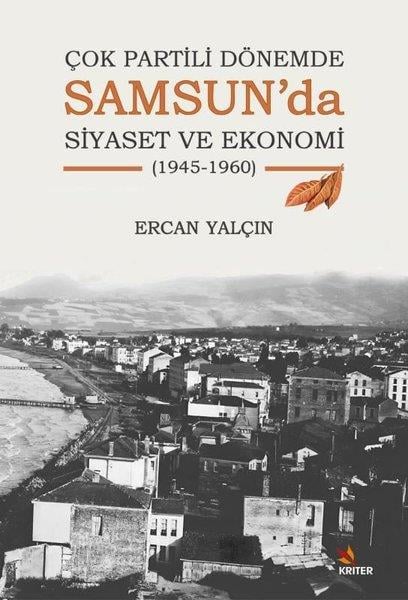 Ercan YalçınTürk Tarihi Araştırmaları KitaplarıSamsun'da Siyaset ve Ekonomi - 1945 - 1960 - Çok Partili Dönemde