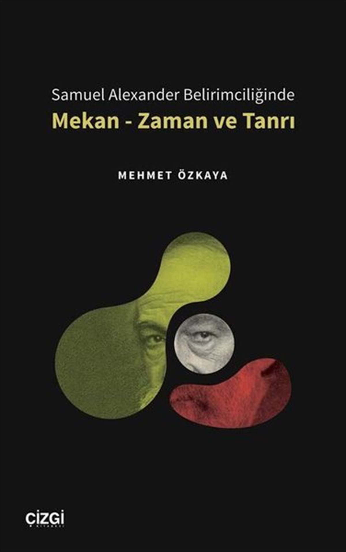 Mehmet ÖzkayaFelsefe BilimiSamuel Alexander Belirimciliğinde Mekan - Zaman ve Tanrı