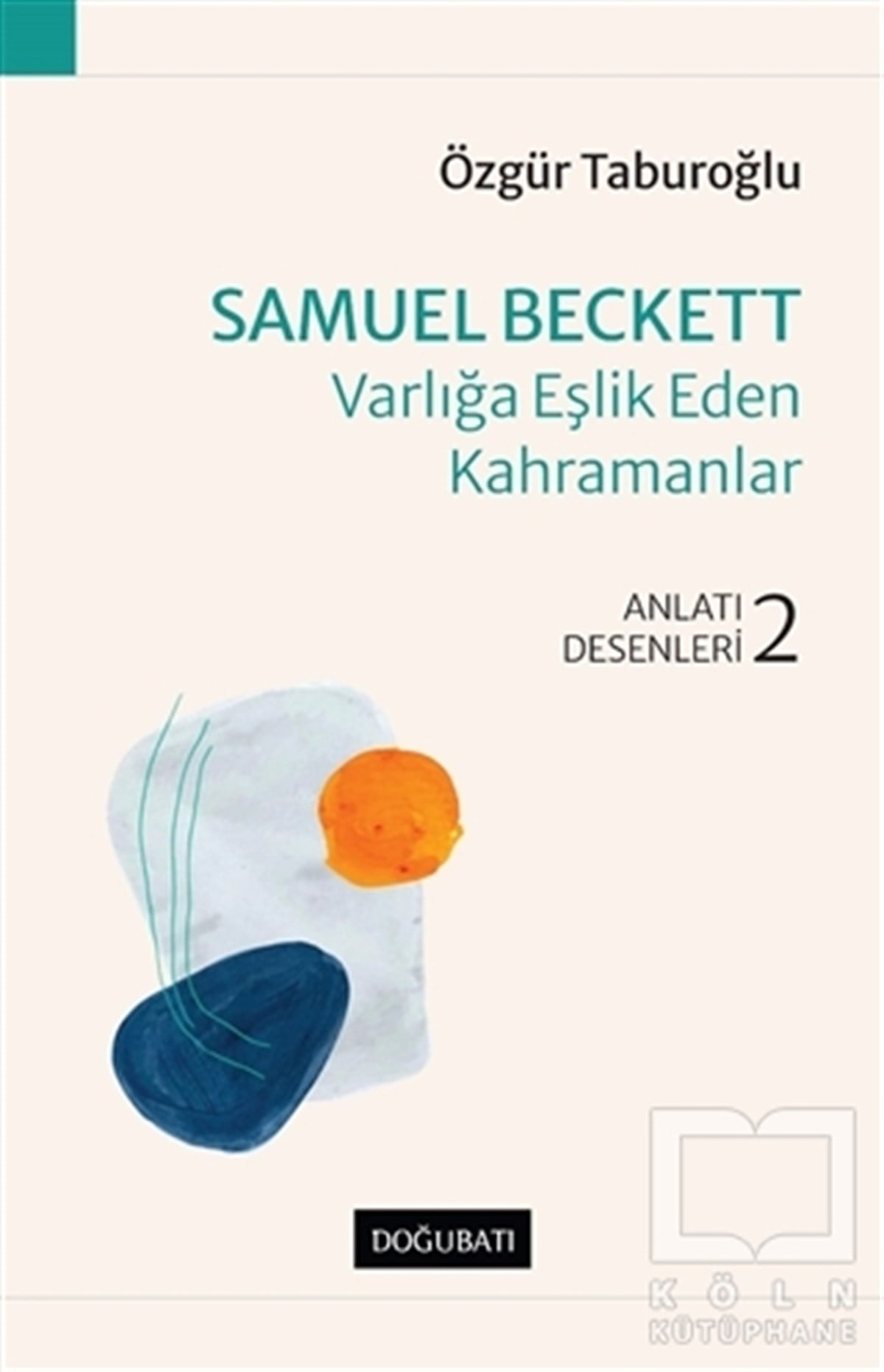 Özgür TaburoğluAnlatıSamuel Beckett Varlığa Eşlik Eden Kahramanlar