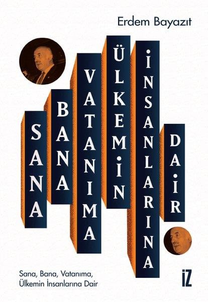 Erdem BayazıtSöyleşiSana Bana Vatanıma Ülkemin İnsanlarına Dair