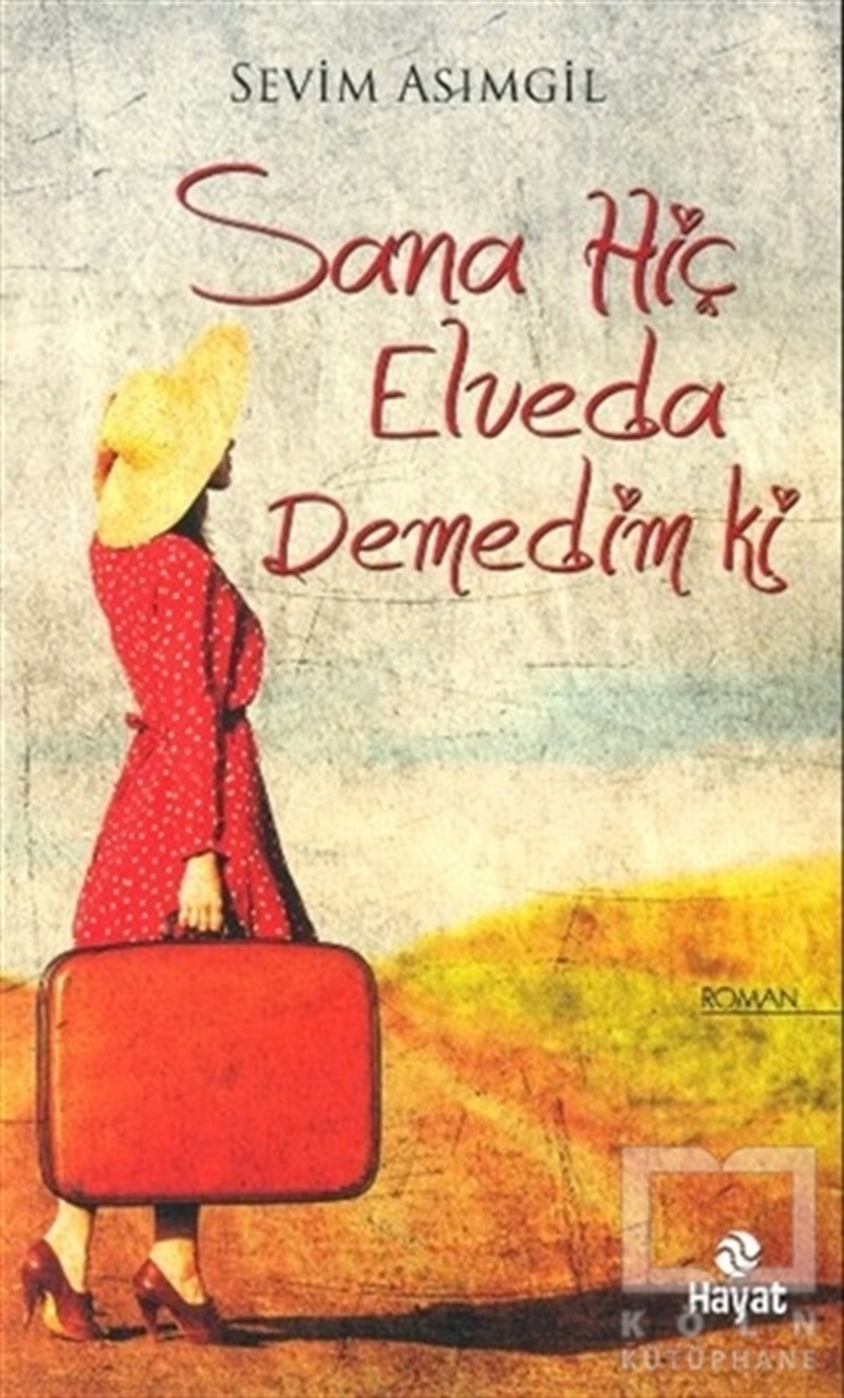 Sevim AsımgilTürkçe RomanlarSana Hiç Elveda Demedim ki