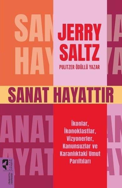 Jarry SaltzSanat Kuramı KitaplarıSanat Hayattır - İkonlar İkonoklastlar Vizyonerler Kanunsuzlar ve Karanlıktaki Umut Parıltıları