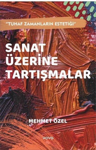 Mehmet ÖzelSanat Kuramı KitaplarıSanat Üzerine Tartışmalar - Tuhaf Zamanların Estetiği